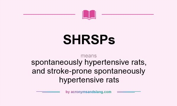 What does SHRSPs mean? It stands for spontaneously hypertensive rats, and stroke-prone spontaneously hypertensive rats