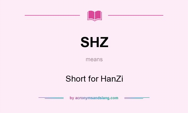 What does SHZ mean? It stands for Short for HanZi