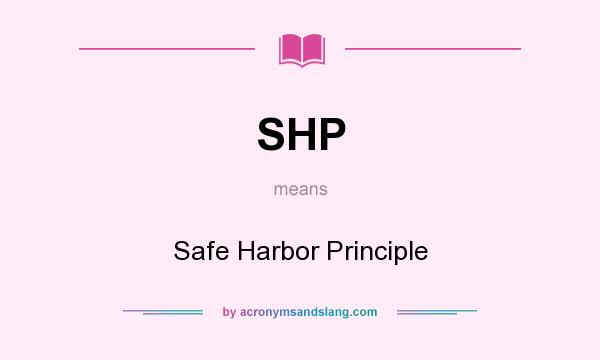 What does SHP mean? It stands for Safe Harbor Principle