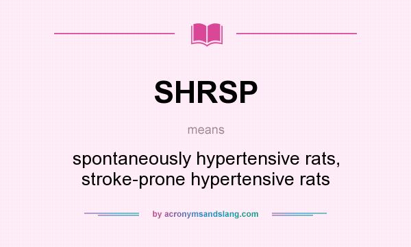 What does SHRSP mean? It stands for spontaneously hypertensive rats, stroke-prone hypertensive rats