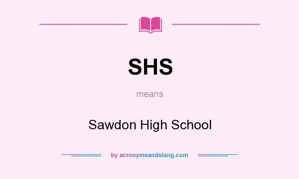 What does SHS mean? It stands for Sawdon High School