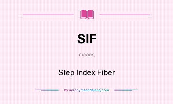 What does SIF mean? It stands for Step Index Fiber