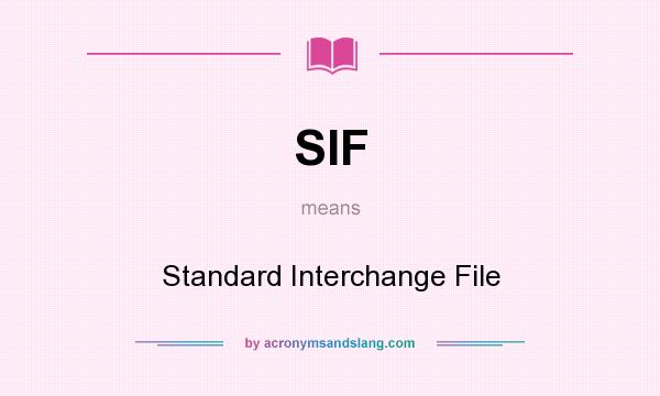 What does SIF mean? It stands for Standard Interchange File