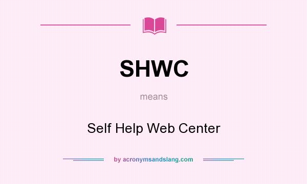 What does SHWC mean? It stands for Self Help Web Center