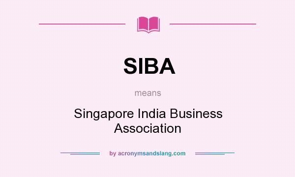 What does SIBA mean? It stands for Singapore India Business Association