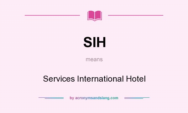 What does SIH mean? It stands for Services International Hotel