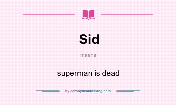 What does Sid mean? It stands for superman is dead