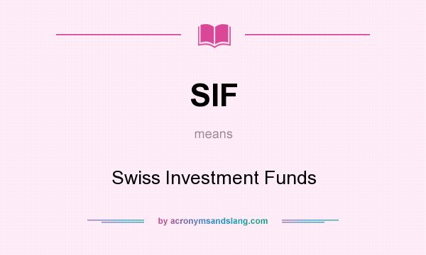 What does SIF mean? It stands for Swiss Investment Funds