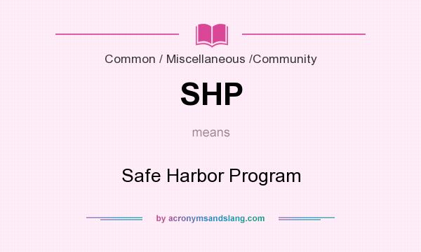 What does SHP mean? It stands for Safe Harbor Program