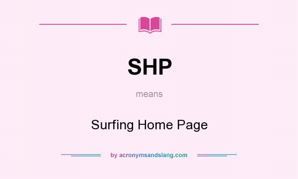 What does SHP mean? It stands for Surfing Home Page