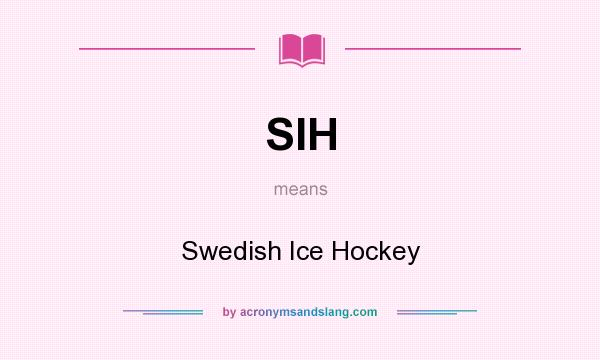 What does SIH mean? It stands for Swedish Ice Hockey