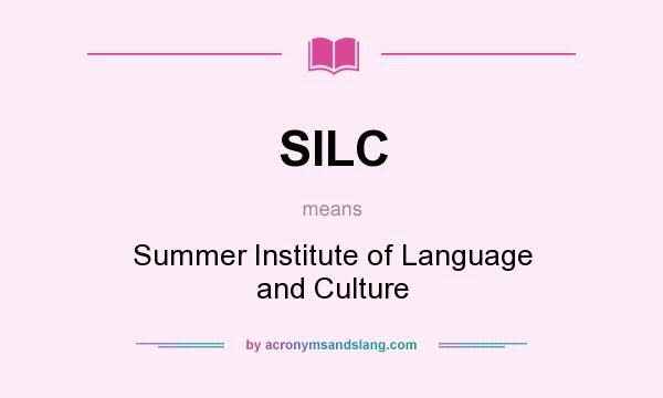 What does SILC mean? It stands for Summer Institute of Language and Culture