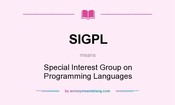 What does SIGPL mean? It stands for Special Interest Group on Programming Languages