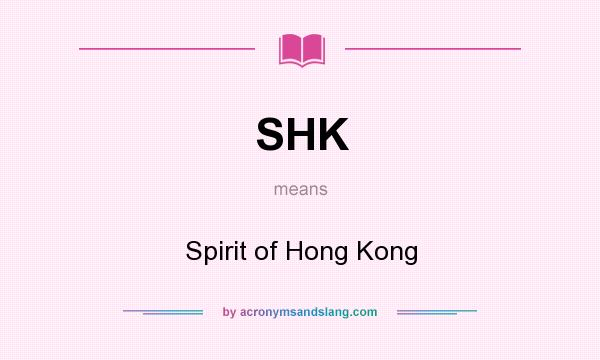 What does SHK mean? It stands for Spirit of Hong Kong