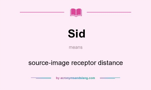 What does Sid mean? It stands for source-image receptor distance