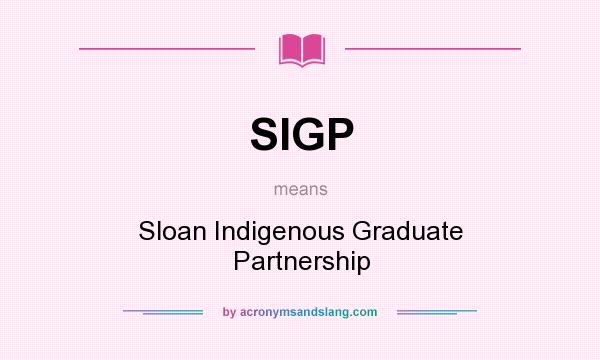What does SIGP mean? It stands for Sloan Indigenous Graduate Partnership