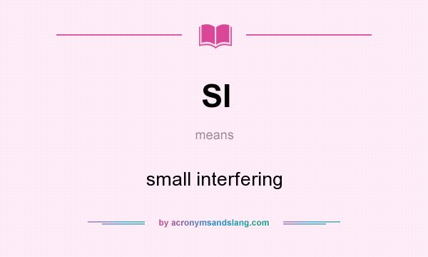 What does SI mean? It stands for small interfering