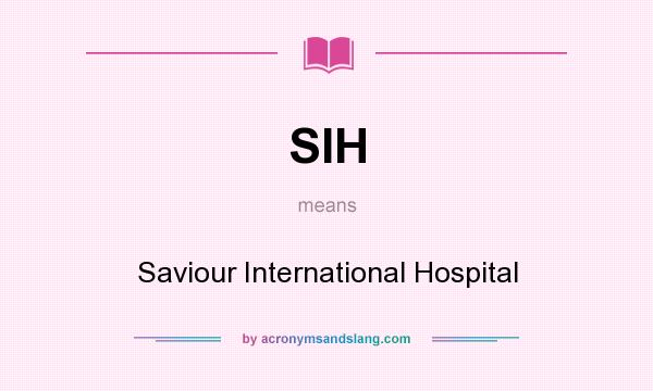 What does SIH mean? It stands for Saviour International Hospital