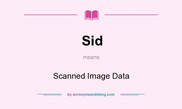 What does Sid mean? It stands for Scanned Image Data