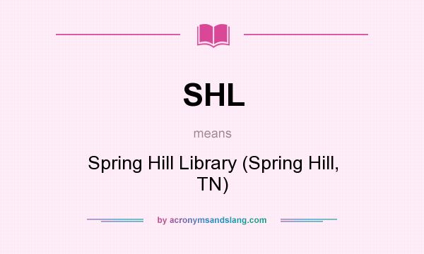 What does SHL mean? It stands for Spring Hill Library (Spring Hill, TN)