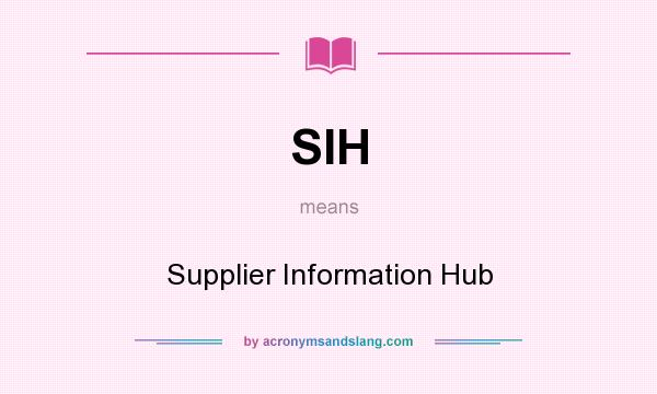 What does SIH mean? It stands for Supplier Information Hub