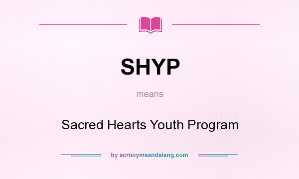 What does SHYP mean? It stands for Sacred Hearts Youth Program