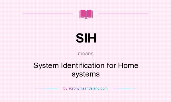 What does SIH mean? It stands for System Identification for Home systems