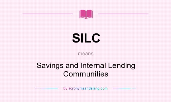 What does SILC mean? It stands for Savings and Internal Lending Communities