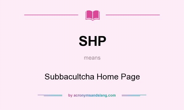 What does SHP mean? It stands for Subbacultcha Home Page