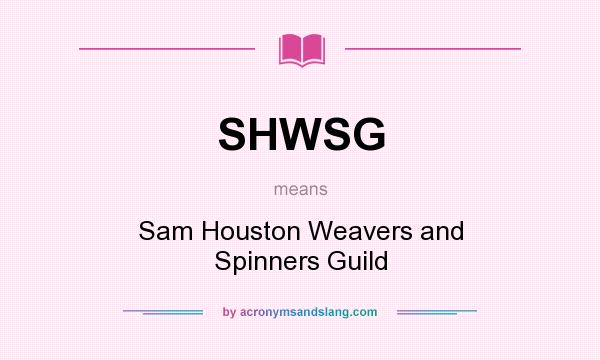 What does SHWSG mean? It stands for Sam Houston Weavers and Spinners Guild
