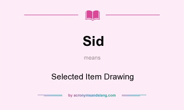 What does Sid mean? It stands for Selected Item Drawing