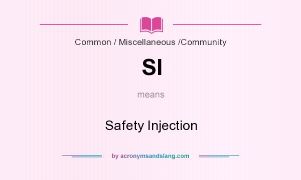 What does SI mean? It stands for Safety Injection