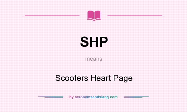 What does SHP mean? It stands for Scooters Heart Page