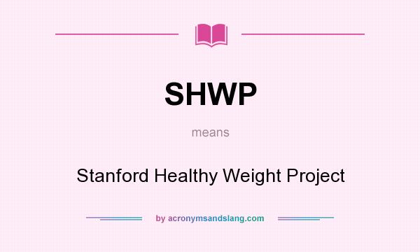 What does SHWP mean? It stands for Stanford Healthy Weight Project
