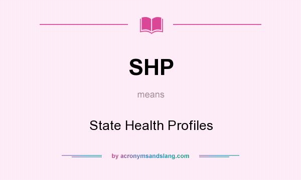 What does SHP mean? It stands for State Health Profiles