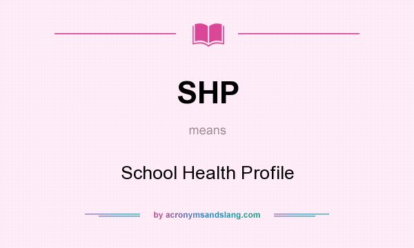 What does SHP mean? It stands for School Health Profile