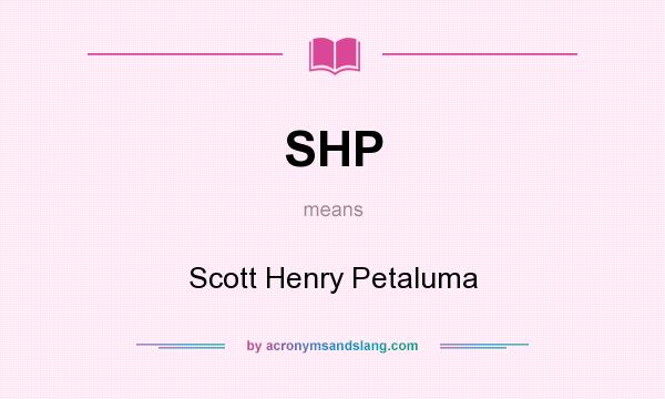 What does SHP mean? It stands for Scott Henry Petaluma