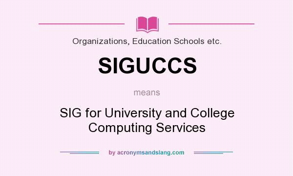 What does SIGUCCS mean? It stands for SIG for University and College Computing Services