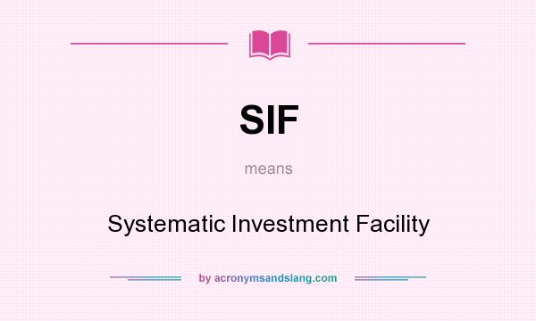 What does SIF mean? It stands for Systematic Investment Facility