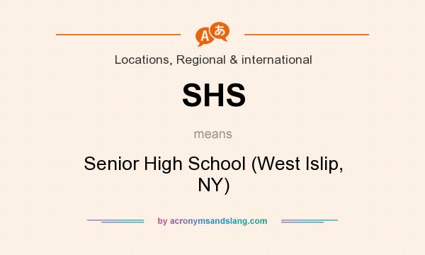 What does SHS mean? It stands for Senior High School (West Islip, NY)