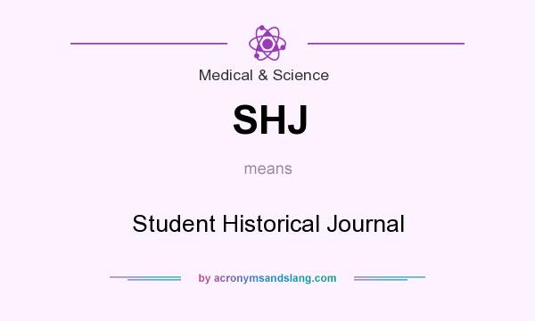 What does SHJ mean? It stands for Student Historical Journal