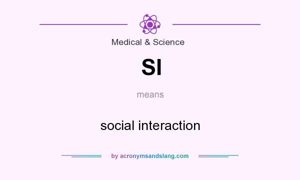 What does SI mean? It stands for social interaction