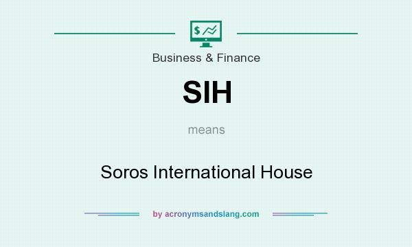 What does SIH mean? It stands for Soros International House