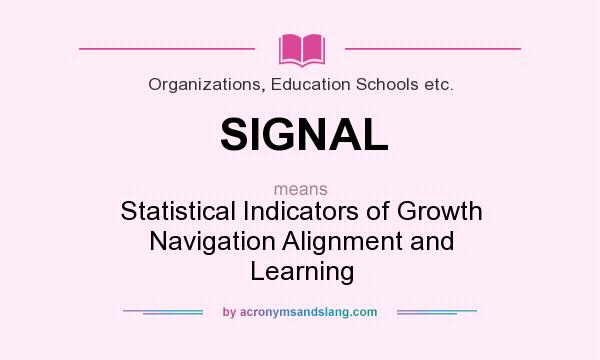 What does SIGNAL mean? It stands for Statistical Indicators of Growth Navigation Alignment and Learning