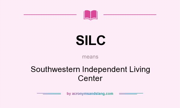 What does SILC mean? It stands for Southwestern Independent Living Center