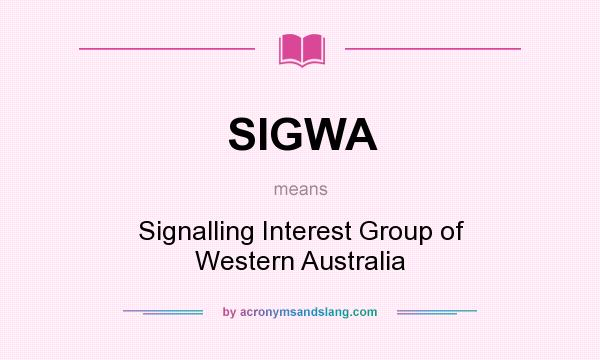 What does SIGWA mean? It stands for Signalling Interest Group of Western Australia