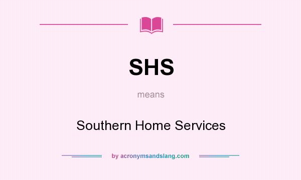 What does SHS mean? It stands for Southern Home Services