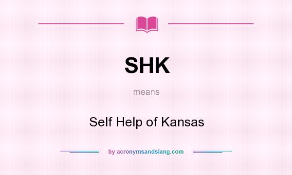 What does SHK mean? It stands for Self Help of Kansas