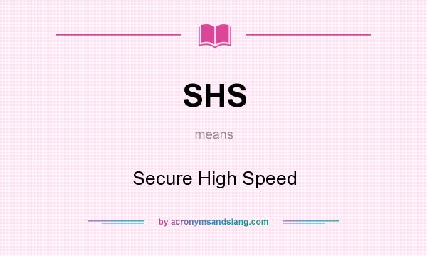 What does SHS mean? It stands for Secure High Speed