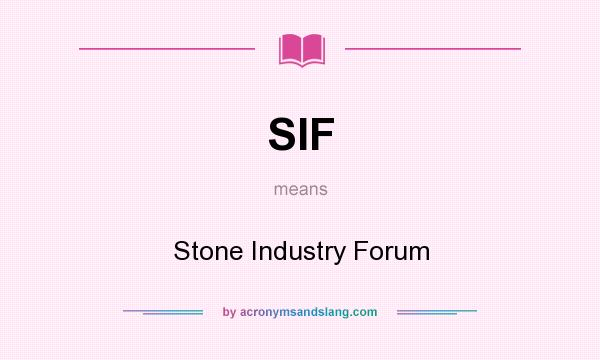 What does SIF mean? It stands for Stone Industry Forum